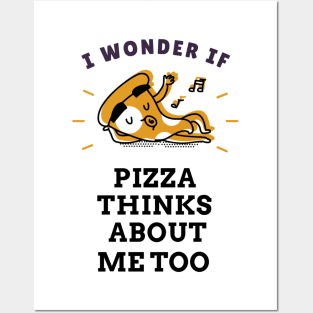 I wonder if pizza thinks about me too Posters and Art